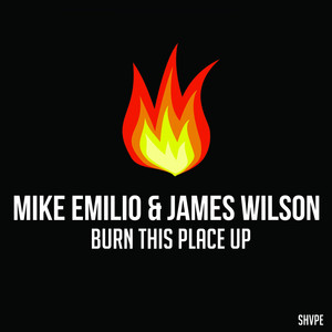 Burn This Place Up - Radio Edit by Mike Emilio, James Wilson