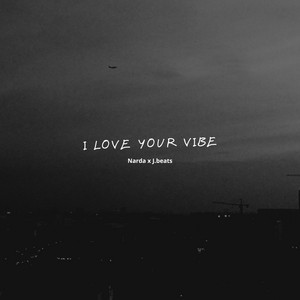 I LOVE YOUR VIBE by Narda, J.beats