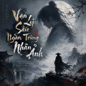 Vạn Lý Sầu Ngàn Trùng Nhân Ảnh by Hồi Ức Music
