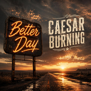 Better Day by Caesar Burning
