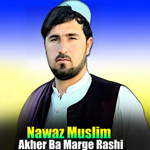 Nawaz Muslim - Akher Ba Marge Rashi