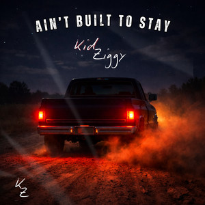 Ain’t Built To Stay by Kid Ziggy