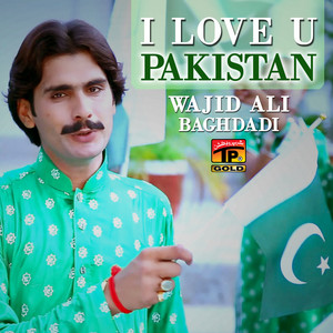 Wajid Ali Baghdadi - I love U Pakistan