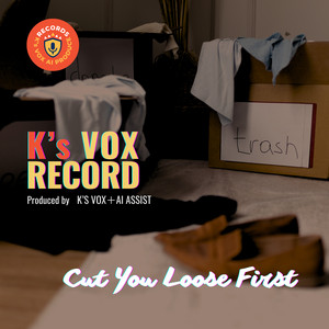 Cut You Loose First by K's VOX