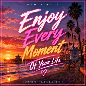 Enjoy Every Moment Of Your Life by Ceviiche
