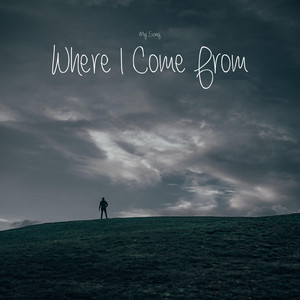 Where I Come From by My Song
