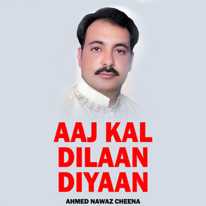 Ahmed Nawaz Cheena - Aaj Kal Dilaan Diyaan