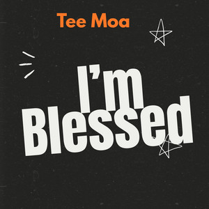 I'm blessed by Tee Moa