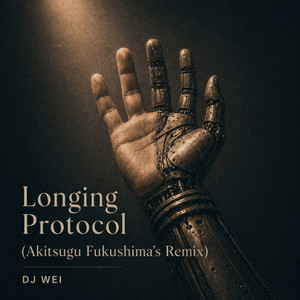 Longing Protocol - Akitsugu Fukushima's Remix by DJ Wei, Akitsugu Fukushima