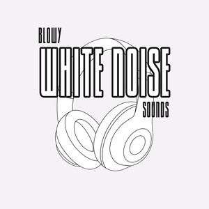 Blowy White Noise Sounds:Windy Nature Sounds for Relaxation, Sleep & Stress Relief, Anxiety Removal, Inner Sense of Security album