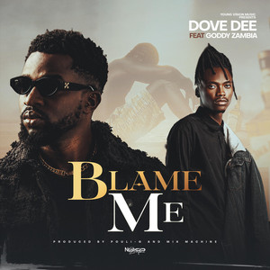 Blame Me by Dove Dee, Goddy Zambia