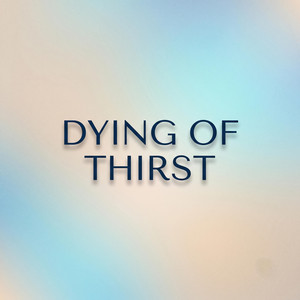 Dying Of Thirst by Lord Patt