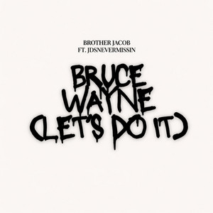 Bruce Wayne (Let's Do It) by Brother Jacob, JDSnevermissin
