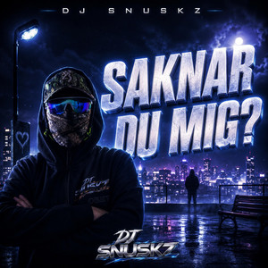 SAKNAR DU MIG? by Dj Snuskz