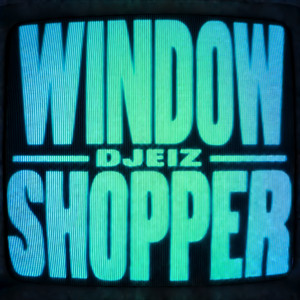 WINDOW SHOPPER by Djeiz