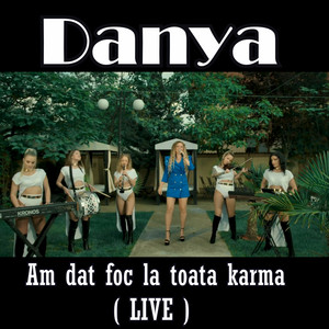 Danya - Am dat foc la toata karma (Live)