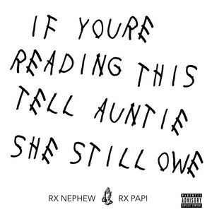 If You're Reading This Tell Auntie She Still Owe by RXKNephew, Rx Papi