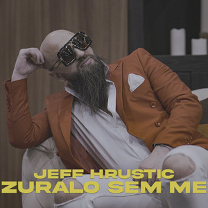 Jeff Hrustic - Zuralo Sem Me