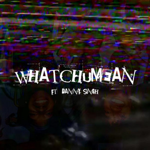 memlordanny - Whatchumean! (feat. Danny Singh)