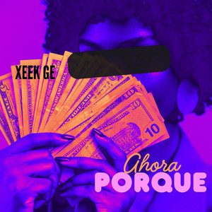 Ahora Porque by XEEK GE