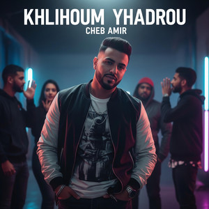 Khalihom yhadrou by Cheb Amir