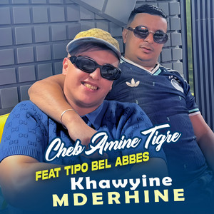 Khawyine Mderhine by Cheb Amine Tigre, Tipo Bel Abbes