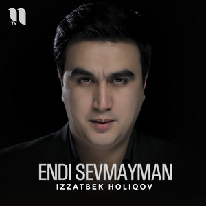 Izzatbek Holiqov - Endi sevmayman