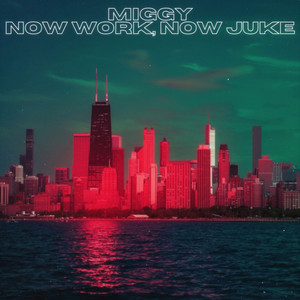 Now Work, Now Juke by Miggy