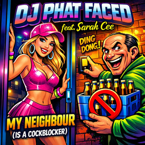 My Neighbour (Is A Cockblocker) by DJ Phat Faced, Sarah Cee