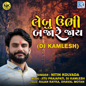 Lebu Ubhi Bajare Jaai (Dj Kamlesh) - Original