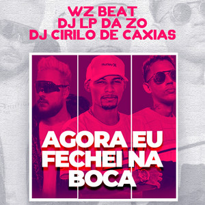 WZ Beat, DJ Lp da Zo & DJ CIRILO DE CAXIAS - Agora Eu Fechei na Boca