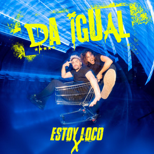 Da Igual - Estoy Loco X