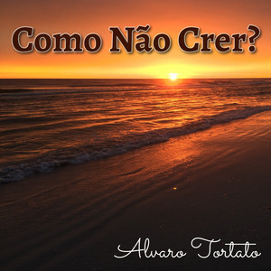 Como Não Crer? — Álvaro Tortato