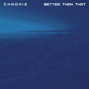 Better Than That by Chroniz