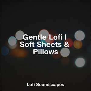 Gentle Lofi | Soft Sheets & Pillows album