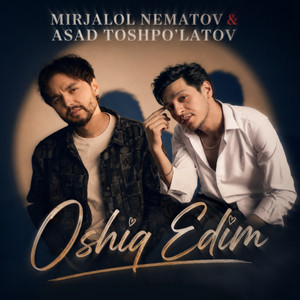 Oshiq Edim by Mirjalol Nemarov, Asad Toshpo’latov