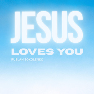 Ruslan Sokolenko — Jesus Loves You 2026