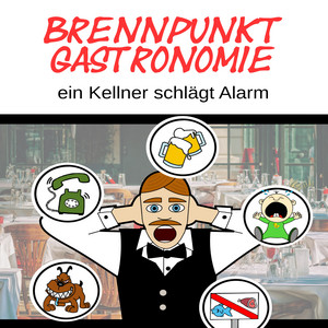 Brennpunkt Gastronomie (ein Kellner schlägt Alarm)