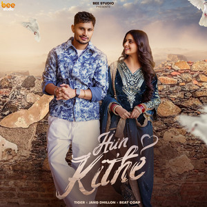 Hun Kithe by Tiger, Jang Dhillon, Beatcop