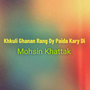 Mohsin Khattak - Khkuli Ghanam Rang Dy Pida kary Di