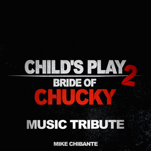 Mike Chibante - Child's Play 2 & Bride of Chucky (Music Tribute)