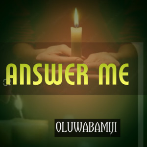 ANSWER ME by oluwabamiji