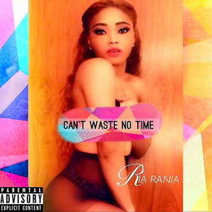 Can’t Waste No Time by Ria Rania
