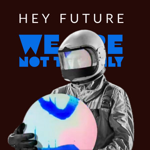 Hey Future by We Are Not The Only