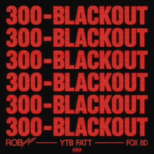 300 Blackout (with YTB Fatt & Fox BD) by Rob49, YTB Fatt, Fox BD