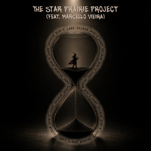 Things Don't Last by The Star Prairie Project, Marcello Vieira