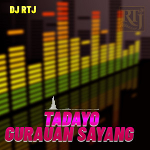 DJ RTJ - TADAYO GURAUAN SAYANG