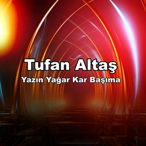 Tufan Altas - Yazın Yağar Kar Başıma