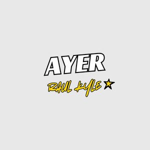 Ayer by Raul Kyle