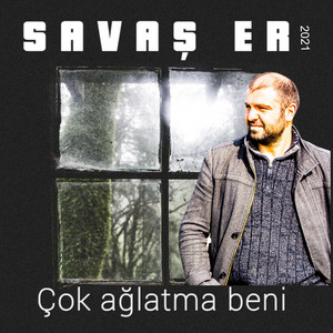 SAVAŞ ER - Çok Ağlatma Beni